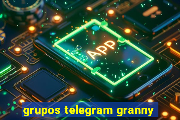 grupos telegram granny